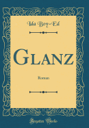 Glanz: Roman (Classic Reprint)