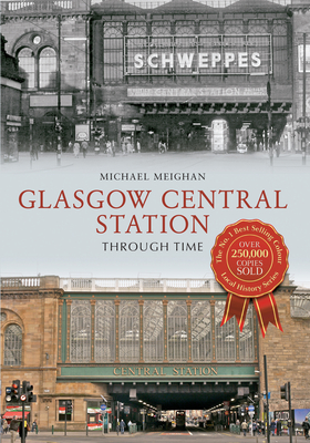 Glasgow Central Station Through Time - Meighan, Michael