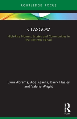 Glasgow: High-Rise Homes, Estates and Communities in the Post-War Period - Abrams, Lynn, and Kearns, Ade, and Hazley, Barry