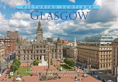 Glasgow: Picturing Scotland: Around the city and through Dunbartonshire, Renfrewshire and Inverclyde