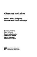 Glasnost and After: Media and Change in Central and Eastern Europe - Paletz, David L