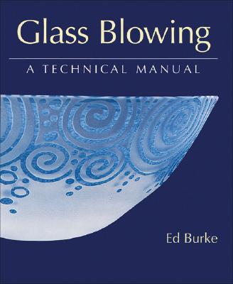 Glass Blowing: A Technical Manual - Burke, Ed