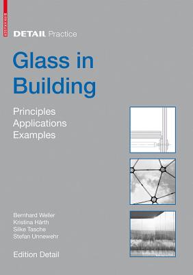 Glass in Building: Principles, Applications, Examples - Weller, Bernhard, and Unnewehr, Stefan, and Tasche, Silke