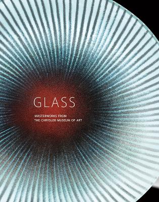 Glass: Masterworks from the Chrysler Museum of Art - Wright, Diane (Editor)