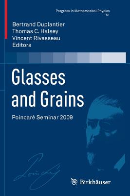 Glasses and Grains: Poincar Seminar 2009 - Duplantier, Bertrand (Editor), and Halsey, Thomas C (Editor), and Rivasseau, Vincent (Editor)