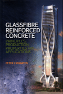 Glassfibre Reinforced Concrete: Principles, Production, Properties and Applications