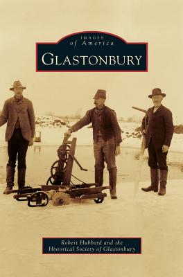 Glastonbury - Hubbard, Robert, Dr., and Glastonbury, Historical Society of, and The Historical Society of Glastonbury