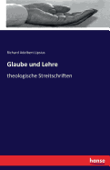 Glaube und Lehre: theologische Streitschriften