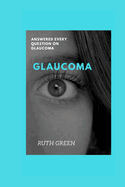 Glaucoma: Answered Every Question on Glaucoma