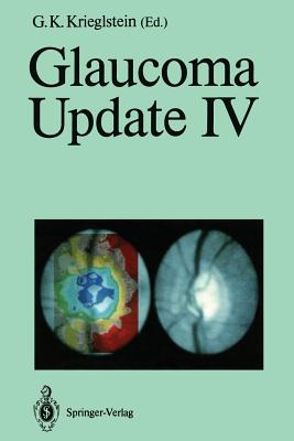 Glaucoma Update IV - Krieglstein, G K (Editor)