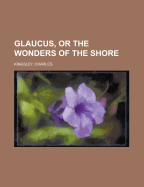 Glaucus, Or, the Wonders of the Shore