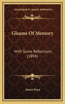 Gleams of Memory: With Some Reflections (1894) - Payn, James