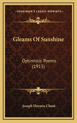 Gleams of Sunshine: Optimistic Poems (1915) - Chant, Joseph Horatio