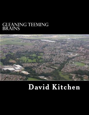 Gleaning Teeming Brains: The story of two exceptional men - Kitchen, David