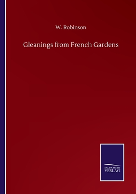 Gleanings from French Gardens - Robinson, W