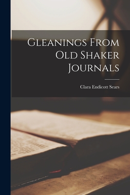 Gleanings From Old Shaker Journals - Sears, Clara Endicott 1863-