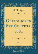 Gleanings in Bee Culture, 1881, Vol. 9 (Classic Reprint)