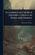 Gleanings in Church History, Chiefly in Spain and France