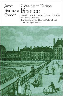 Gleanings in Europe: France - Cooper, James Fenimore, and Philbrick, Thomas (Text by), and Ayers Denne, Constance (Text by)