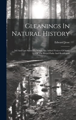 Gleanings In Natural History: 3rd And Last Series To Which Are Added Notices Of Some Of The Royal Parks And Residences - Jesse, Edward