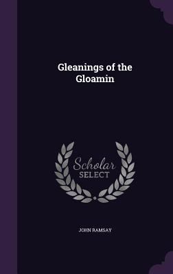 Gleanings of the Gloamin - Ramsay, John