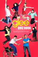 Glee Quiz Book: How Well Do You Really Know Glee?: The Ultimate Glee Trivia Book