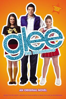 Glee: The Beginning: An Original Novel - Lowell, Sophia