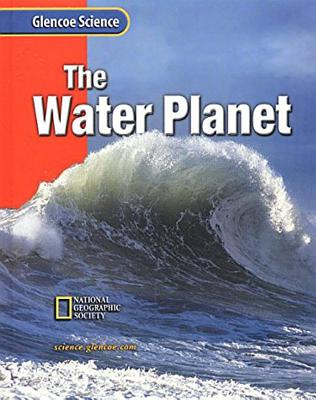 Glencoe Earth Iscience: The Water Planet, Grade 6, Student Edition - McGraw Hill