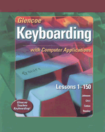 Glencoe Keyboarding with Computer Applications: Lessons 1-150