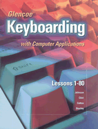 Glencoe Keyboarding with Computer Applications: Lessons 1-80