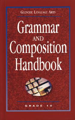 Glencoe Language Arts, Grade 10, Grammar and Composition Handbook - McGraw-Hill, and McGraw-Hill/Glencoe (Creator)
