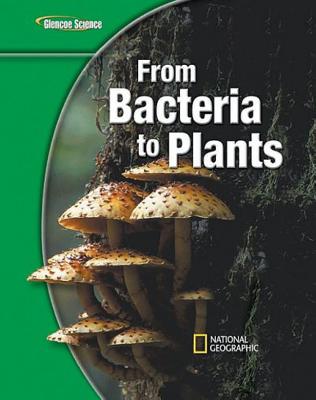 Glencoe Life Iscience Modules: From Bacteria to Plants, Grade 7, Student Edition - McGraw Hill