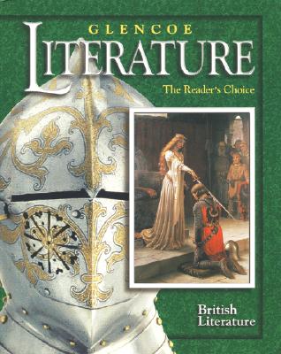 Glencoe Literature: British Literature: The Reader's Choice - Chin, Beverly Ann, PH.D. (Consultant editor), and Wolfe, Denny (Consultant editor), and Copeland, Jeffrey (Consultant editor)