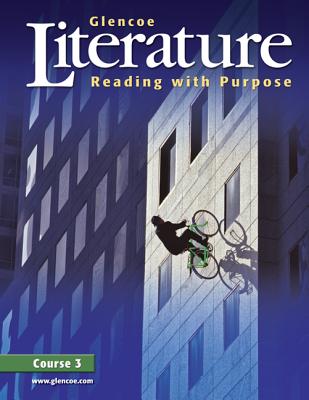 Glencoe Literature: Reading with Purpose, Course 3, Student Edition - McGraw-Hill Education