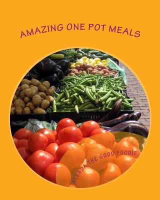 Glenda The Good Foodie's Amazing One Pot Meals: Recipes for people who think they are too busy to cook - Thomas, Glenda