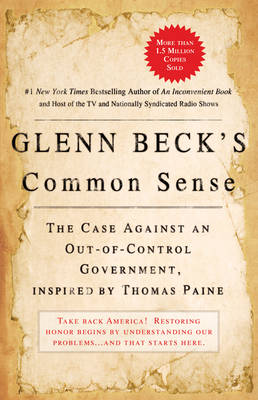 Glenn Beck's Common Sense: The Case Against an Out-Of-Control Government, Inspired by Thomas Paine - Beck, Glenn