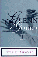 Glenn Gould: The Ecstasy and Tragedy of Genius