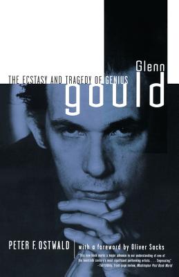 Glenn Gould: The Ecstasy and Tragedy of Genius - Ostwald, Peter F (Introduction by), and Ostwald, Lise DesChamps (Foreword by)