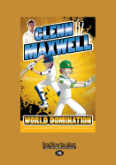 Glenn Maxwell 4: World Domination (Large Print 16pt)