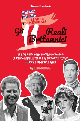 Gli 11 reali britannici: La biografia della famiglia Windsor: la regina Elisabetta II e il principe Filippo, Harry & Meghan e altri (libro biografico per ragazzi e adulti) - Student Press Books, and Stonewall, Jill