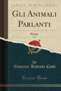 Gli Animali Parlanti, Vol. 1: Poema (Classic Reprint)