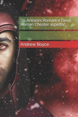 Gli Antonini Romani e Deva: Roman Chester aspetta! - Boyce, Andrew