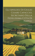 Gli apologi di Giulio Cesare Capaccio, secretario della fedelissima citt di Napoli: Con le Dicerie morali