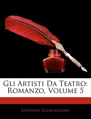 Gli Artisti Da Teatro: Romanzo, Volume 5 - Ghislanzoni, Antonio