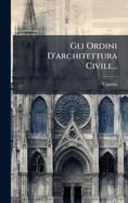 Gli Ordini D'architettura Civile...