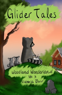 Glider Tales: Volume 3: Woodland Wonderland - Barr, Victoria