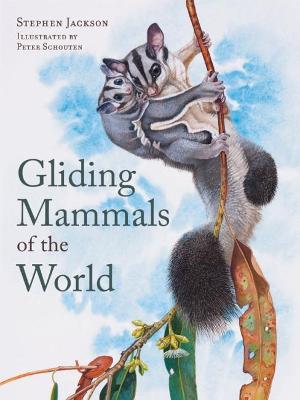 Gliding Mammals of the World - Jackson, Stephen, and Schouten, Peter