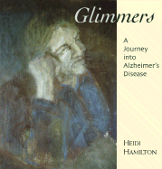 Glimmers: A Journey Into Alzheimer's Disease - Hamilton, Heidi, PH.D.