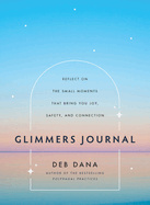 Glimmers Journal: Reflect on the Small Moments That Bring You Joy, Safety, and Connection