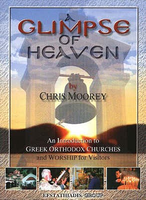 Glimpse of Heaven: An Introduction to Greek Orthodox Churches and Worship for Visitors - Moorey, Chris